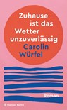 Zuhause ist das Wetter unzuverlässig - Carolin Würfel - 9783446282483