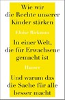 Wie wir die Rechte unserer Kinder stärken in einer Welt, die für Erwachsene gemacht ist, und warum das die Sache für alle besser macht - Eloise Rickman - 9783446282681