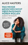 Was weiße Menschen nicht über Rassismus hören wollen aber wissen sollten - Alice Hasters - 9783446283206