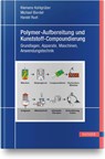 Polymer-Aufbereitung und Kunststoff-Compoundierung - Klemens Kohlgrüber ; Michael Bierdel ; Harald Rust - 9783446458321