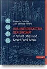 Das Energiesystem der Zukunft in Smart Cities und Smart Rural Areas - Alexander Schlüter ; Juan Bernabé-Moreno - 9783446468221