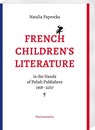 French Children's Literature in the Hands of Polish Publishers, 1918-2017 - Natalia Paprocka - 9783447124614