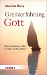 Grenzerfahrung Gott - Monika Renz - 9783451033223