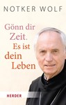 Gönn dir Zeit. Es ist dein Leben - Notker Wolf - 9783451034978