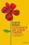 Geschmack am Leben finden - RIEDEL,  Ingrid - 9783451284106