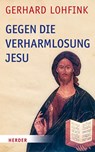 Gegen die Verharmlosung Jesu - Gerhard Lohfink - 9783451391477