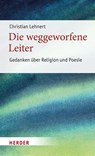Die weggeworfene Leiter - Christian Lehnert - 9783451394874