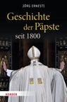 Geschichte der Päpste seit 1800 - Jörg Ernesti - 9783451395871