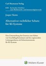 Alternativer rechtlicher Schutz für KI-Systeme - Eine Untersuchung des Gesetzes zum Schutz von Geschäftsgeheimnissen und des ergänzenden Leistungsschutzes als Schutzinstrumente für KI-Systeme (KWI 45) - Jasper Siems - 9783452302762