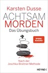 Achtsam morden - Das Übungsbuch nach der Joschka-Breitner-Methode - Karsten Dusse - 9783453425637
