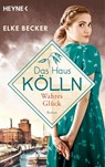 Das Haus Kölln. Wahres Glück - Elke Becker - 9783453427198