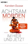 Achtsam morden im Hier und Jetzt - Karsten Dusse - 9783453427648