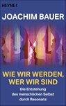 Wie wir werden, wer wir sind - Joachim Bauer - 9783453605633