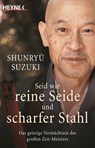 Seid wie reine Seide und scharfer Stahl - Shunryû Suzuki - 9783453700369