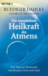 Die wunderbare Heilkraft des Atmens - Ruediger Dahlke ; Andreas Neumann - 9783453701250