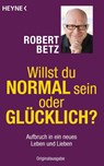 Willst du normal sein oder glücklich? - Robert Betz - 9783453701694