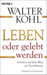 Leben oder gelebt werden - Walter Kohl - 9783453702288