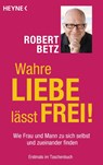 Wahre Liebe lässt frei! - Robert Betz - 9783453702523