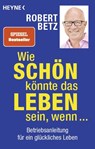 Wie schön könnte das Leben sein, wenn ... - Robert Betz - 9783453703278