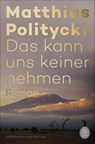 Das kann uns keiner nehmen - Matthias Politycki - 9783455009255