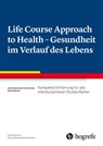 Life Course Approach to Health - Gesundheit im Verlauf des Lebens - Lotte Habermann-Horstmeier ; Nicole Bender - 9783456761763