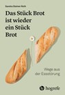Das Stück Brot ist wieder ein Stück Brot - Sandra Steiner Roth - 9783456763101