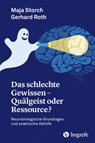Das schlechte Gewissen - Quälgeist oder Ressource? - Storch Maja ; Gerhard Roth - 9783456861340