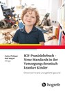 ICF-Praxislehrbuch - Neue Standards in der Versorgung chronisch kranker Kinder - Heike Philippi ; Rolf Mayer - 9783456861685