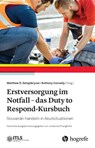 Erstversorgung im Notfall - das Duty to Respond-Kursbuch - Johannes Pranghofer ; Matthew D. Sztajnkrycer ; Anthony Connelly - 9783456863726