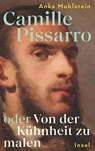 Camille Pissarro oder Von der Kühnheit zu malen - Anka Muhlstein - 9783458644194
