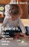 Spielen, um zu fühlen, zu lernen und zu leben - André Stern - 9783458681076