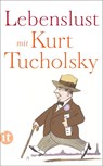 Lebenslust mit Kurt Tucholsky - Kurt Tucholsky - 9783458682875
