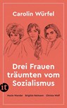 Drei Frauen träumten vom Sozialismus - Carolin Würfel - 9783458683384