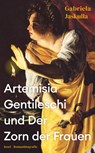 Artemisia Gentileschi und Der Zorn der Frauen - Gabriela Jaskulla - 9783458683490