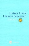 Dir neu begegnen - Rainer Haak - 9783460271777