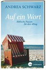 Auf ein Wort - Biblische Pausen für den Alltag - Andrea Schwarz - 9783460271852
