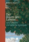 Der Baum des Lebens und andere christliche Symbole - Roberta Russo - 9783460510661