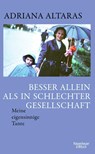 Besser allein als in schlechter Gesellschaft - Adriana Altaras - 9783462004243