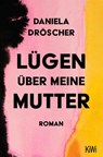Lügen über meine Mutter - Daniela Dröscher - 9783462006575