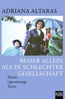 Besser allein als in schlechter Gesellschaft - Adriana Altaras - 9783462007022