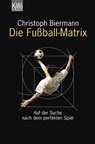 Die Fußball-Matrix - Christoph Biermann - 9783462042535