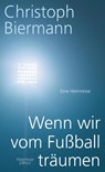 Wenn wir vom Fußball träumen - Christoph Biermann - 9783462046274