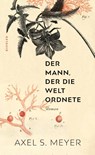 Der Mann, der die Welt ordnete - Axel S. Meyer - 9783463000114