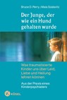 Der Junge, der wie ein Hund gehalten wurde - Bruce D. Perry ; Maia Szalavitz - 9783466307685