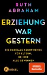Erziehung war gestern - Ruth Abraham - 9783466312344