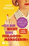 Ich bin nicht eure Feelgood-Managerin! - Laura Fröhlich - 9783466312412