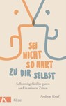 Sei nicht so hart zu dir selbst - Andreas Knuf - 9783466346226