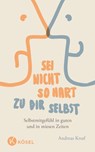 Sei nicht so hart zu dir selbst - Andreas Knuf - 9783466346226