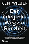 Der integrale Weg zur Ganzheit - Ken Wilber - 9783466348367
