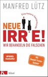 Neue Irre - Wir behandeln die Falschen - Manfred Lütz - 9783466372683